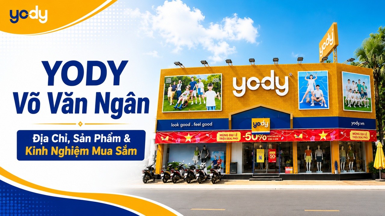 Bài viết - YODY Võ Văn Ngân: Địa Chỉ, Sản Phẩm & Kinh Nghiệm Mua Sắm