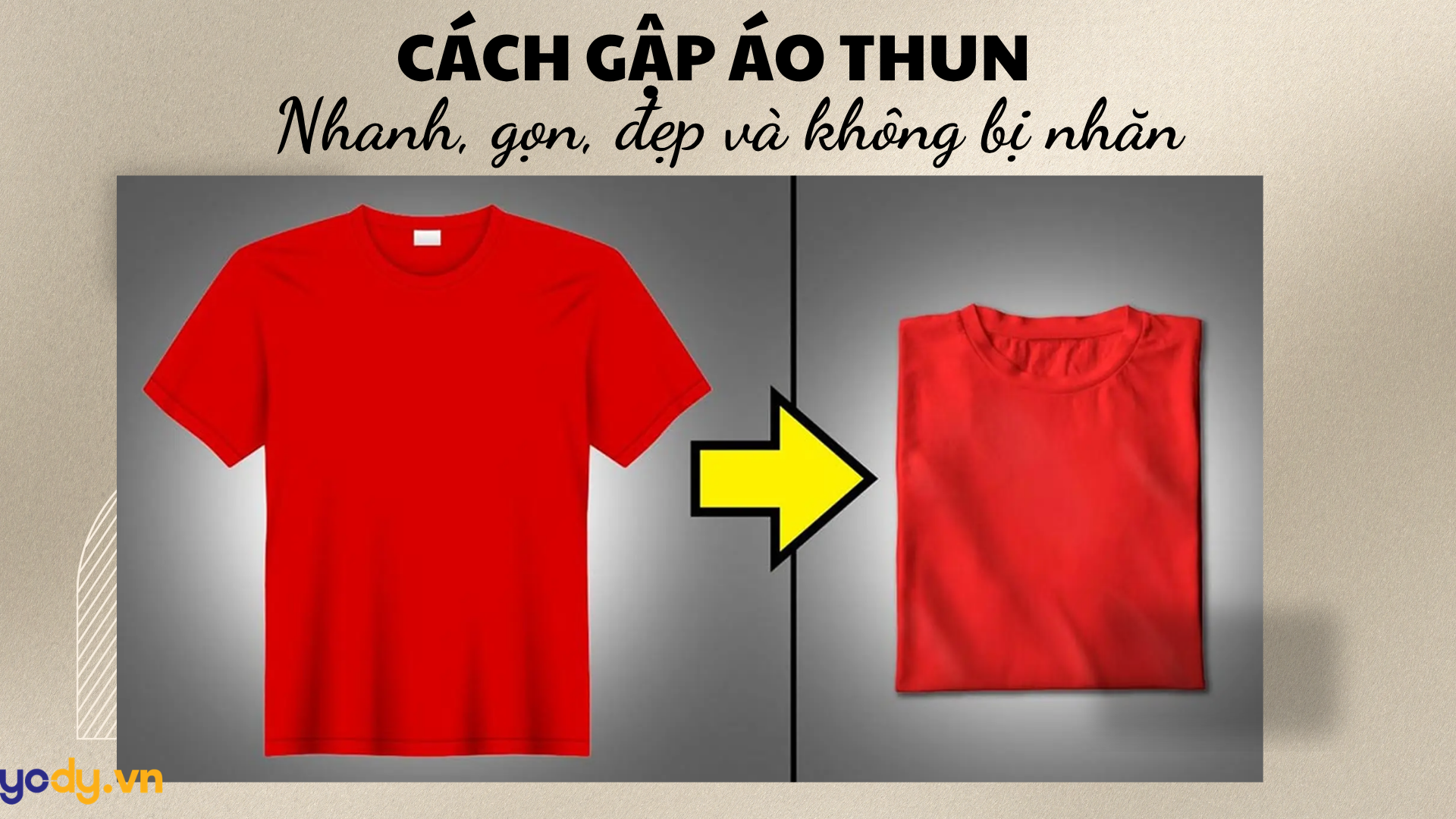 Hướng dẫn 6 cách gấp áo thun nhanh, gọn, đẹp và không bị nhăn
