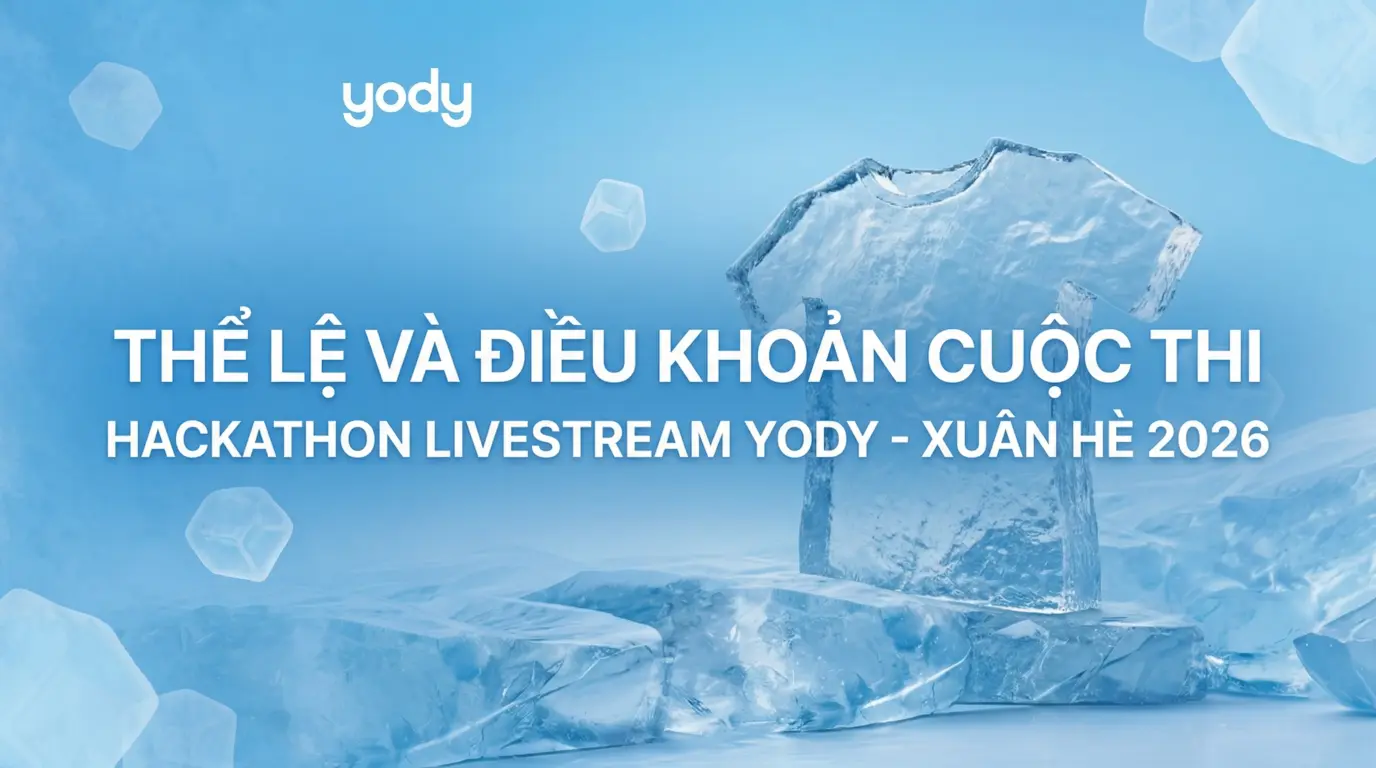 Bài viết -  THỂ LỆ VÀ ĐIỀU KHOẢN CUỘC THI: HACKATHON LIVESTREAM YODY - XUÂN HÈ 2026 