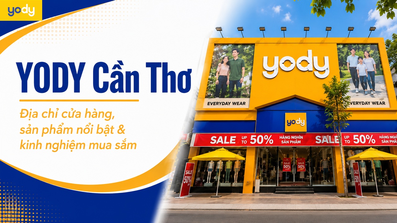 Bài viết - YODY Cần Thơ: Địa chỉ cửa hàng, sản phẩm & kinh nghiệm mua sắm