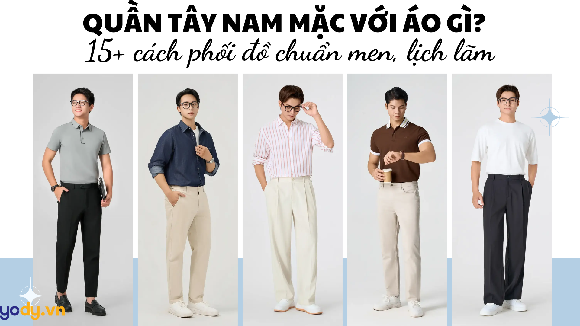 Bài viết - Quần tây nam mặc với áo gì? 15+ cách phối đồ chuẩn men, lịch lãm và thu hút nhất 2026