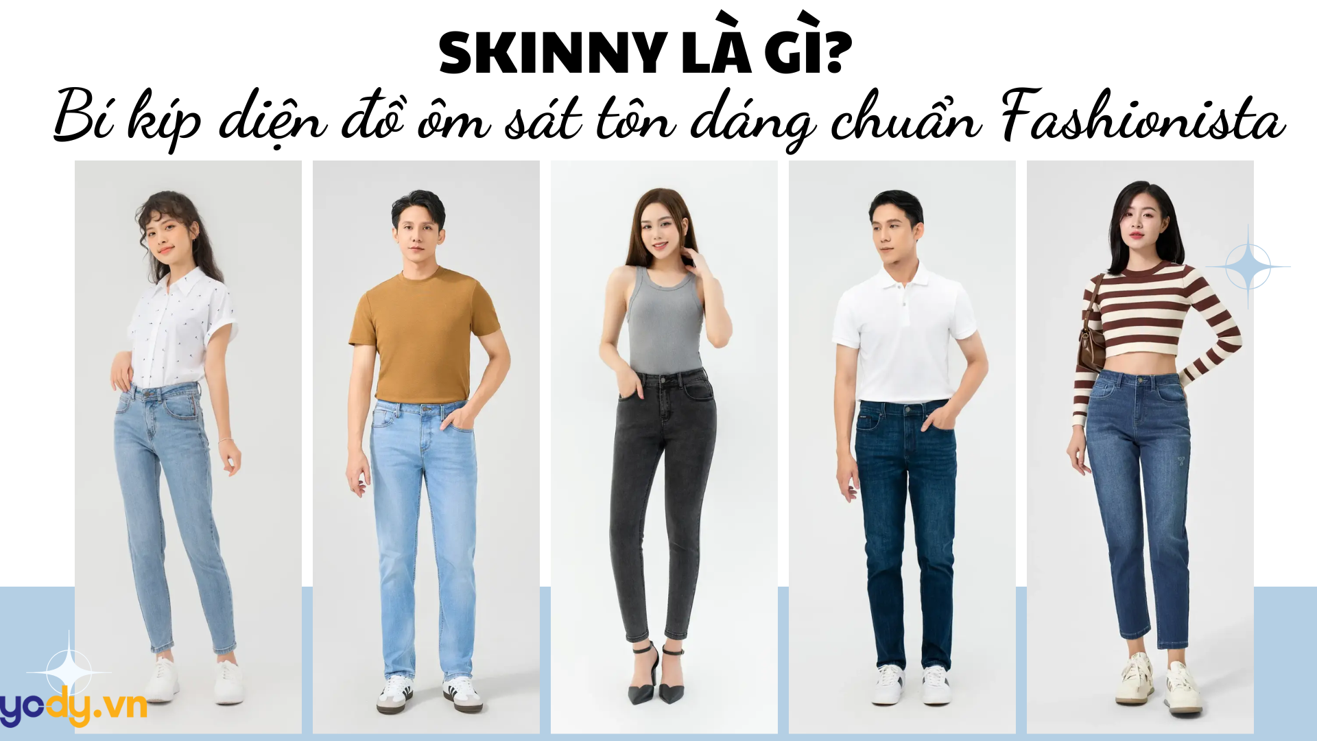 Skinny là gì? Bí kíp diện đồ ôm sát tôn dáng chuẩn Fashionista