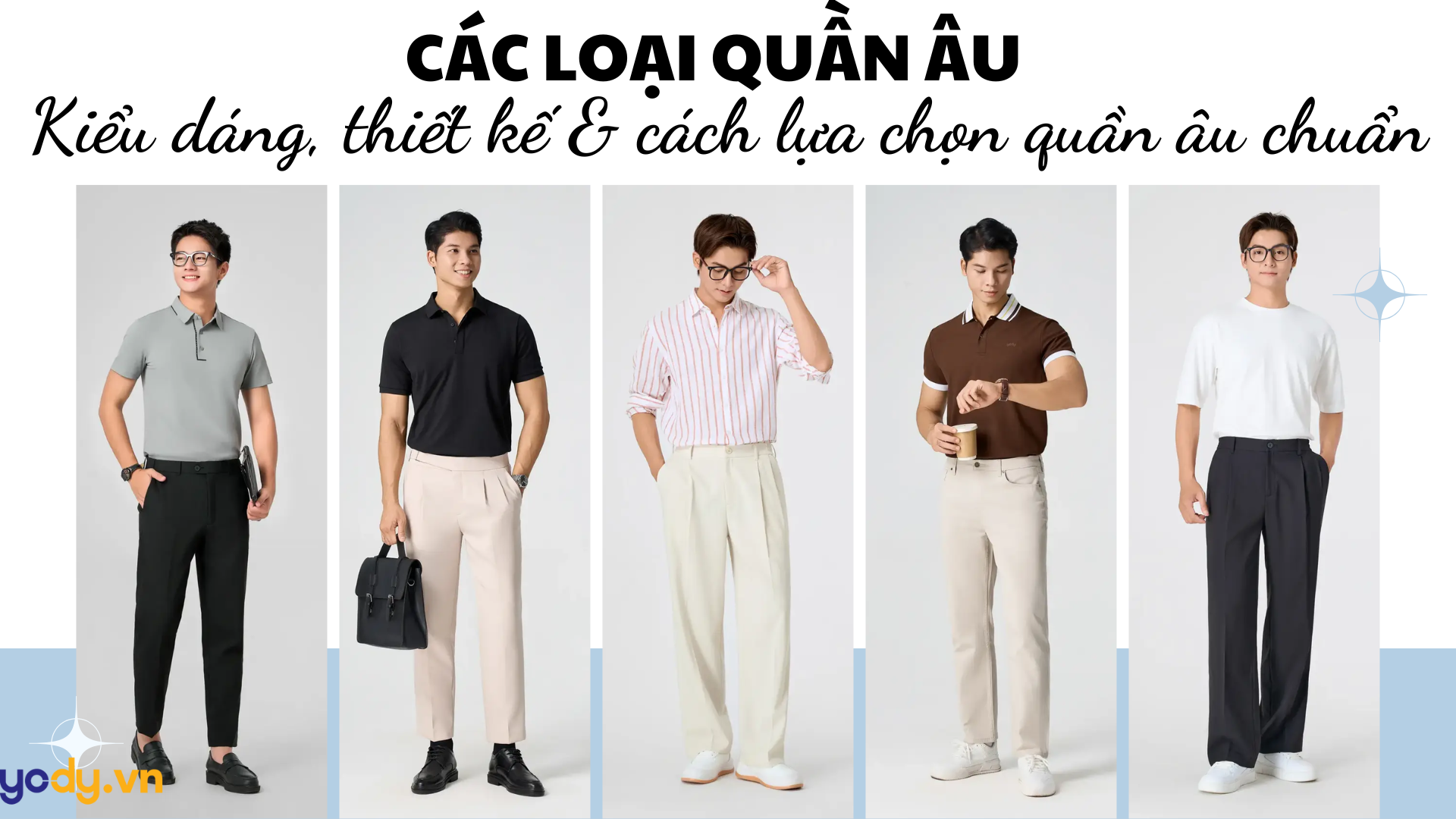 Các loại quần âu: Kiểu dáng, thiết kế & cách lựa chọn quần âu chuẩn từng dáng người