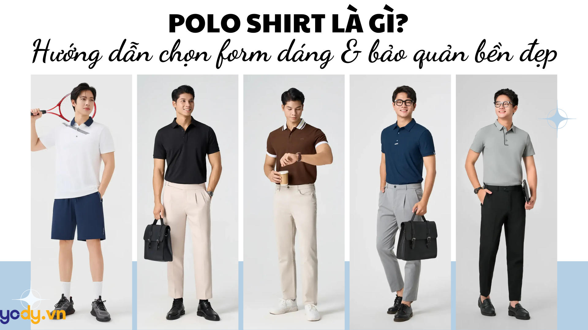 Polo shirt là gì? Hướng dẫn chọn form dáng và bảo quản áo bền đẹp sau 100 lần giặt